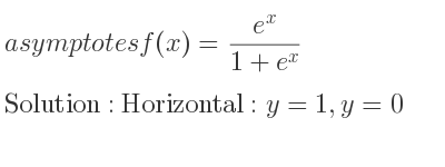 The asymptotes of f(x)=(e^x)/(1+e^x) is Horizontal: y=1,y=0